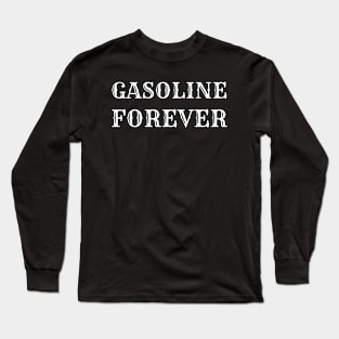 Gasoline Forever - Funny Gas Cars Long Sleeve T-Shirt